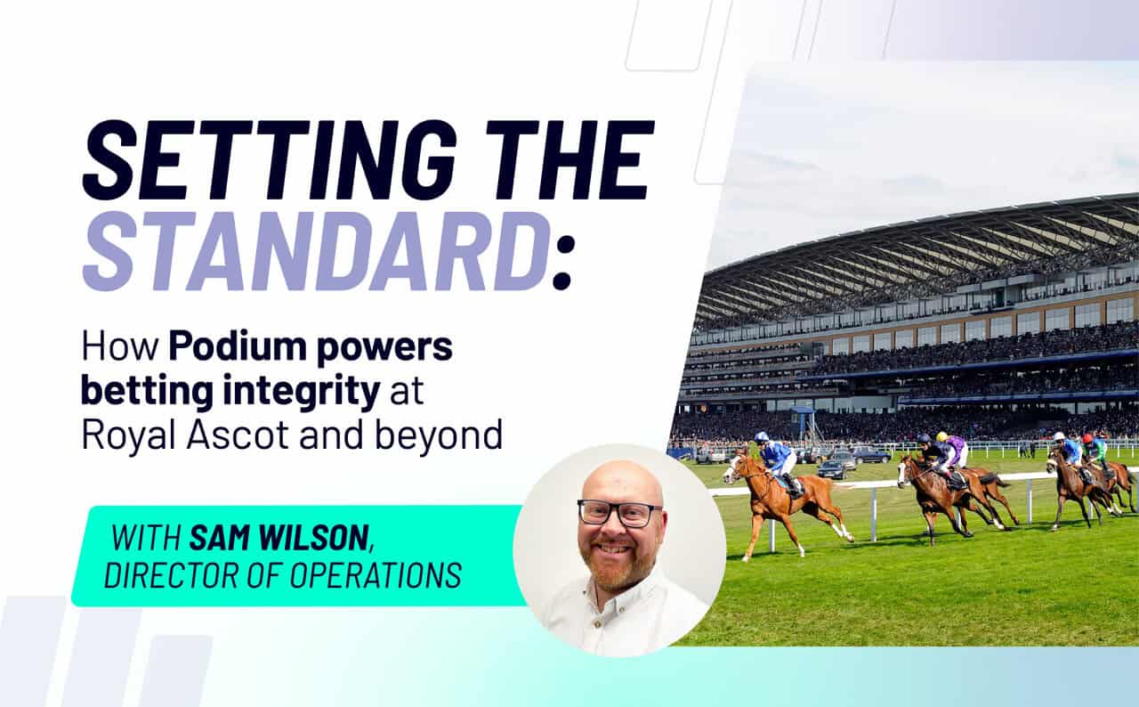 Setting the standard: how Podium powers betting integrity at Royal Ascot and beyond, with Sam Wilson